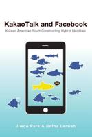 Kakaotalk and Facebook: Korean American Youth Constructing Hybrid Identities 1433157284 Book Cover