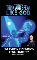 Think and Speak Like God Restoring Mankind's True Identity: Restoring Humanities True Identity 195353693X Book Cover