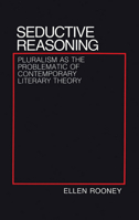 Seductive Reasoning: Pluralism as the Problematic of Contemporary Literary Theory 1501707213 Book Cover