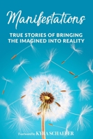 Manifestations: True Stories Of Bringing The Imagined Into Reality 1951131908 Book Cover