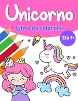 Libro da colorare magico Unicorn per ragazze 1+: Libro da colorare unicorno con graziosi unicorni e arcobaleni, principessa e simpatici unicorni del bambino per le ragazze 8775850052 Book Cover