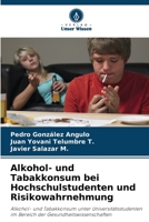 Alkohol- und Tabakkonsum bei Hochschulstudenten und Risikowahrnehmung: Alkohol- und Tabakkonsum unter Universitätsstudenten im Bereich der Gesundheitswissenschaften (German Edition) B0CJ45S1JZ Book Cover