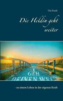 Die Heldin geht weiter: - zu einem Leben in der eigenen Kraft 3842335032 Book Cover
