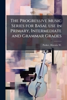 The Progressive Music Series for Basal use in Primary, Intermediate and Grammar Grades 1024193039 Book Cover