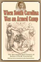 When South Carolina Was an Armed Camp: The Reconstruction Essays of Belton O'Neall Townsend 0984558063 Book Cover