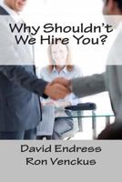 Why Shouldn't We Hire You? 1456509497 Book Cover