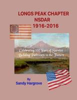 Longs Peak Chapter Nsdar 1916-2016: Celebrating 100 Years of Service Building Pathways to the Future 1537045296 Book Cover