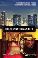 The Servant Class City: Urban Revitalization versus the Working Poor in San Diego 0816697485 Book Cover
