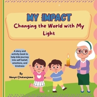 My Impact – Changing the World with My Light: A Children’s Book About Kindness, Courage, Leadership, and Making a Difference | Social Emotional ... What They Believe, and How They Can Shine) B0FPCG39JD Book Cover