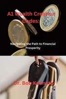 A1 Wealth Creation Codes: Navigating the Path to Financial Prosperity B0CKGX4MQ5 Book Cover