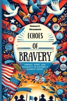 Echoes of Bravery: Heroes, Hope, and Humanity in History's Darkest Hour B0CTGGM5QQ Book Cover