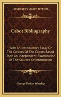 Cabot Bibliography [microform]: With an Introductory Essay on the Careers of the Cabots Based Upon an Independent Examination of the Sources of Information 1014396123 Book Cover