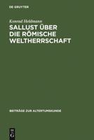 Sallust Uber Die Romische Weltherrschaft: Ein Geschichtsmodell Im Catilina Und Seine Tradition in Der Hellenistischen Historiographie 3598774834 Book Cover