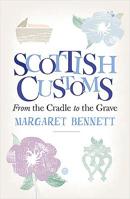 Scottish Customs: From the Cradle to the Grave 1780275749 Book Cover