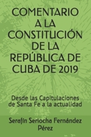 COMENTARIO A LA CONSTITUCIÓN DE LA REPÚBLICA DE CUBA DE 2019: Desde las Capitulaciones de Santa Fe a la actualidad (Spanish Edition) B0H783CG73 Book Cover