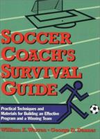 Soccer Coach's Survival Guide: Practical Techniques and Materials for Building an Effective Program and a Winning Team 0139079734 Book Cover