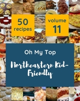 Oh My Top 50 Northeastern Kid-Friendly Recipes Volume 11: Not Just a Northeastern Kid-Friendly Cookbook! B095GG2GQ7 Book Cover