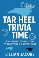 Tar Heel Trivia Time: 500 Ultimate Questions to Test Your NC Knowledge B0FCDK399Z Book Cover