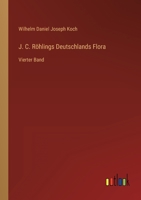 J. C. R�hlings Deutschlands Flora: Vierter Band 3368281402 Book Cover