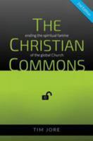 The Christian Commons (2nd Edition): Ending the Spiritual Famine of the Global Church 1530507235 Book Cover