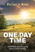 One Day at a Time: Daily hope for those navigating their own path of healing. 1312789522 Book Cover