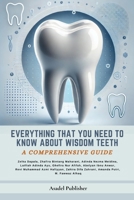 Everything You Need to Know About Wisdom Teeth: A Comprehensive Guide B0DXD1B23N Book Cover