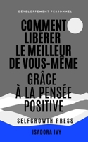 Comment Libérer le Meilleur de Vous-Même grâce à la pensée positive (French Edition) B0DXFJFJSC Book Cover