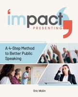 Impact Presenting: Better Public Speaking and Presentations in 4 Steps B0CJBG4ZQL Book Cover
