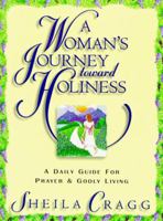 A Woman's Journey Toward Holiness: A Daily Guide for Prayer and Godly Living 0891079602 Book Cover