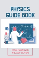 Physics Guide Book: Physics Problems With Intelligent Solutions: Collection Of Exercises B09B36MMZY Book Cover
