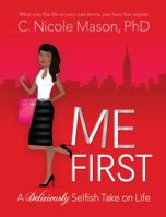 Me First: A Deliciously Selfish Take on Life 0615808743 Book Cover