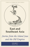 East and Southeast Asia: Stories from the Island Seas and the Old Empires (Fables & Stories of the World) B0HBT636YX Book Cover