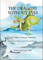 The Dragons without Eyes and Other Chinese Folktales: 25 Stories to Hear, Read, Tell, and Discuss 0866472789 Book Cover