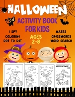 Halloween activity book for kids: happy halloween coloring and activity books for kids ages 2-4 4-8, fun workbook gift for toddlers children boys ... crossword puzzles I spy dot to dot activities B08DC3ZFPR Book Cover
