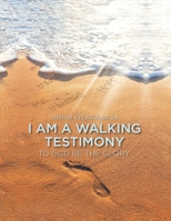 I Am A Walking Testimony: To God Be The Glory B0FNDRR96H Book Cover