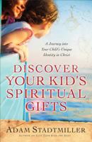 Discover Your Kid's Spiritual Gifts: A Journey Into Your Child's Unique Identity in Christ 0800725883 Book Cover