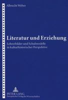 Literatur und Erziehung: Lehrerbilder und Schulmodelle in kulturhistorischer Perspektive 3631340877 Book Cover