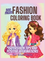 300 Pages Fashion Coloring Book for Girls + Fashion Tips and Positive Affirmations: Girls Fashion Coloring and Drawing Book for Kids, Teens and Adults - Girl Power Color Book Fun Style 1196358249 Book Cover