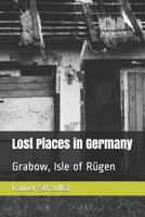 Lost Places in Germany: Grabow, Isle of R�gen 1082808830 Book Cover