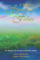 I Need A Spiritual Father: The Benefits Of Having A Spiritual Father B088LD5HK9 Book Cover