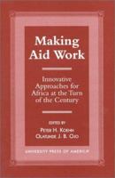 Making Aid Work: Innovative Approaches for Africa at the Turn of the Century 0761814582 Book Cover