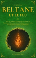 Beltane et le Feu: Rituels Simples, Traditions Celtiques et Pratiques Modernes pour Célébrer Beltane et Se Connecter à l’Énergie du Printemps (French Edition) B0GZ74RWB6 Book Cover