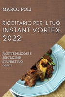 Ricettario Per Il Tuo Instant Vortex 2022: Ricette Deliziose E Semplici Per Stupire I Tuoi Ospiti 1804506885 Book Cover