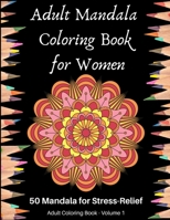 Adult Mandala Coloring Book for Women: 50 Mandala for Stress-Relief, Adult Coloring Book - Volume 1, Adult Coloring Pages For Meditation And Happiness B08HGRZKBJ Book Cover