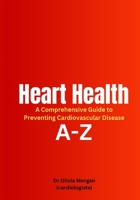 Heart Health: A Comprehensive Guide to Preventing Cardiovascular Disease B0C9SGWV85 Book Cover