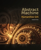 Abstract Machine: Humanities GIS 1589483685 Book Cover