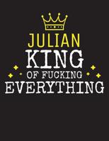 JULIAN - King Of Fucking Everything: Blank Quote Composition Notebook College Ruled Name Personalized for Men. Writing Accessories and gift for dad, husband, boyfriend, son, brother, grandpa. Funny Va 1077366027 Book Cover