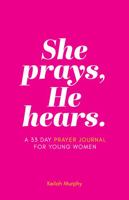 She prays, He hears.: A 33 Day Prayer Journal for Young Women 1735611255 Book Cover