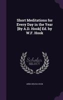 Short Meditations for Every Day in the Year [By A.D. Hook] Ed. by W.F. Hook 1144553741 Book Cover
