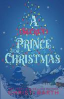 A (Secret) Prince For Christmas: A Small Town Royal Holiday Rom-Com B0FYLLNRHN Book Cover